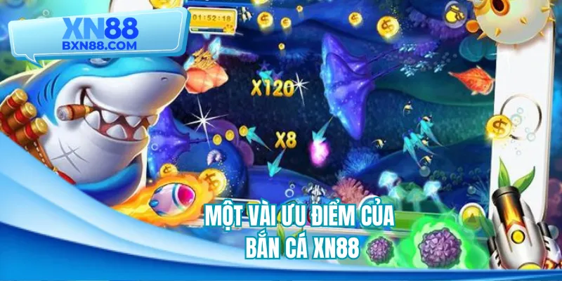 Một vài ưu điểm của loại hình bắn cá XN88