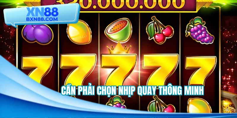Cần phải chọn nhịp quay thông minh