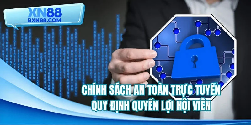 Chính sách an toàn trực tuyến quy định quyền lợi hội viên