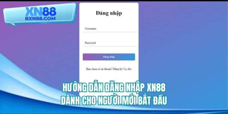 Hướng dẫn đăng nhập XN88 dành cho người mới bắt đầu
