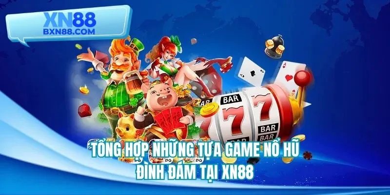 Tổng hợp những loại hình nổ hũ đặc sắc có mặt tại sân chơi