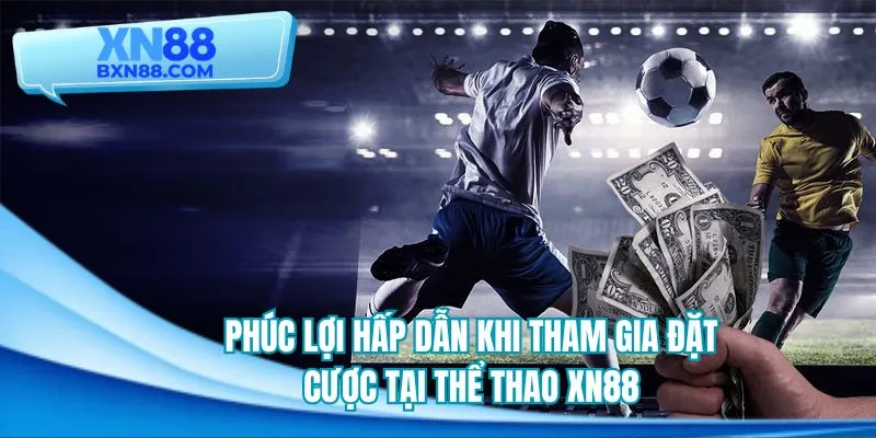Những phúc lợi người chơi nhận được khi trải nghiệm thể thao XN88