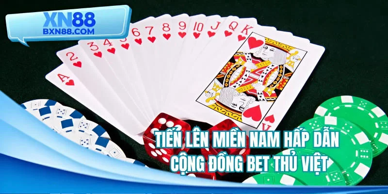 Tiến lên miền Nam hấp dẫn công đồng bet thủ Việt